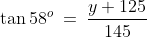 \tan58^o \:=\:\frac{y + 125}{145}